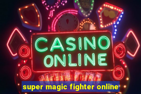 super magic fighter online