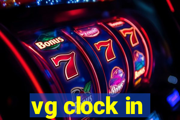 vg clock in