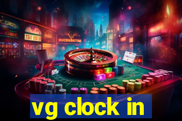 vg clock in