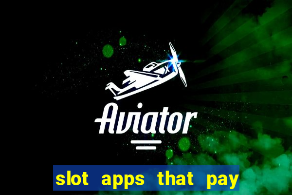 slot apps that pay real money