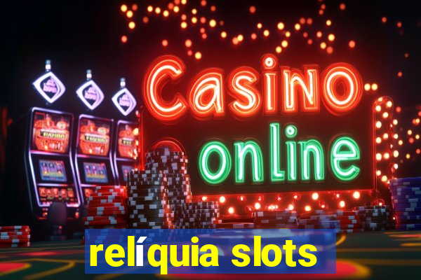 relíquia slots