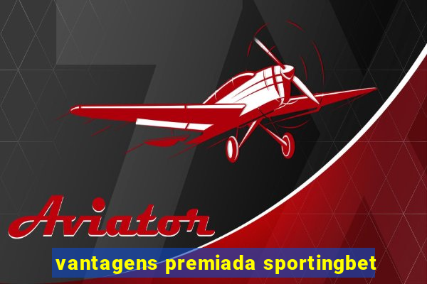 vantagens premiada sportingbet