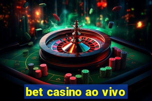 bet casino ao vivo