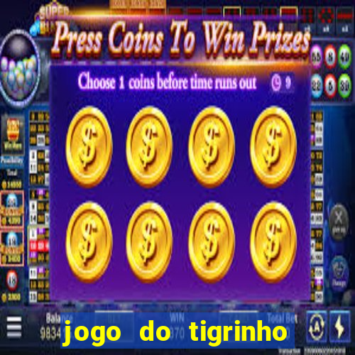 jogo do tigrinho que ganha dinheiro de verdade