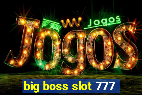 big boss slot 777