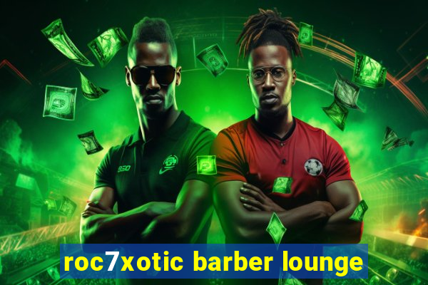 roc7xotic barber lounge