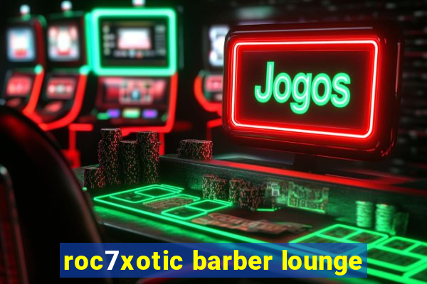 roc7xotic barber lounge