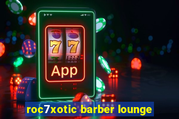 roc7xotic barber lounge