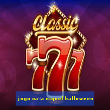 jogo ca莽a niquel halloween