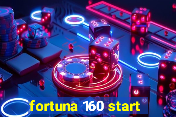 fortuna 160 start