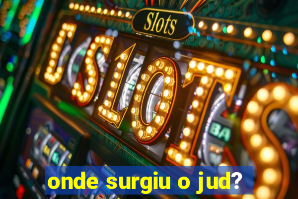 onde surgiu o jud?