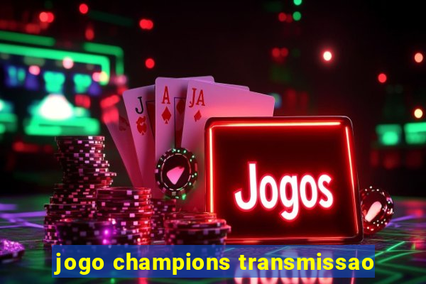 jogo champions transmissao