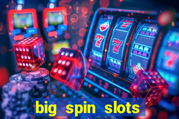 big spin slots paga mesmo