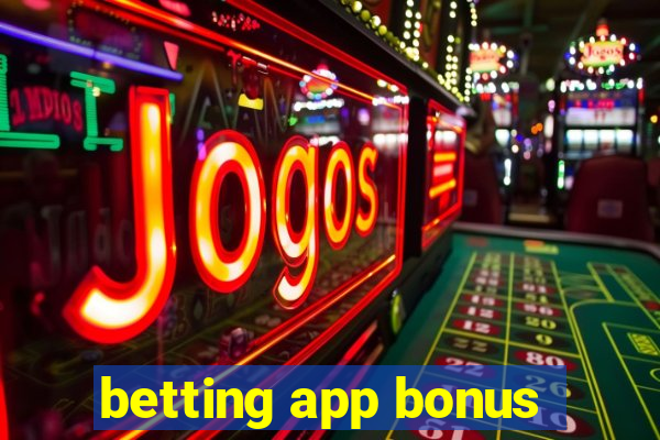 betting app bonus