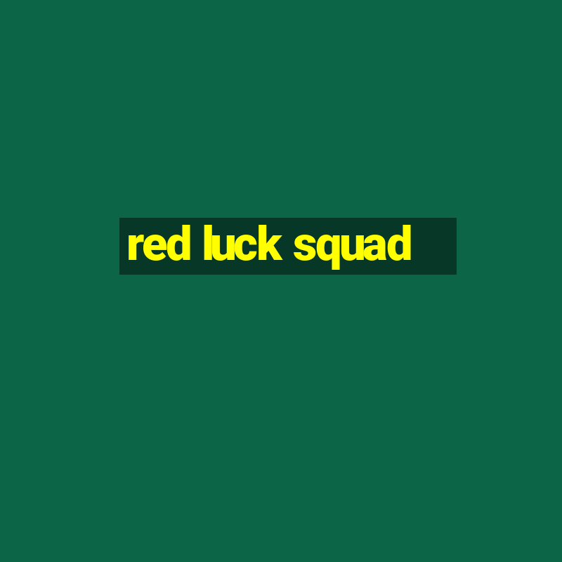 red luck squad