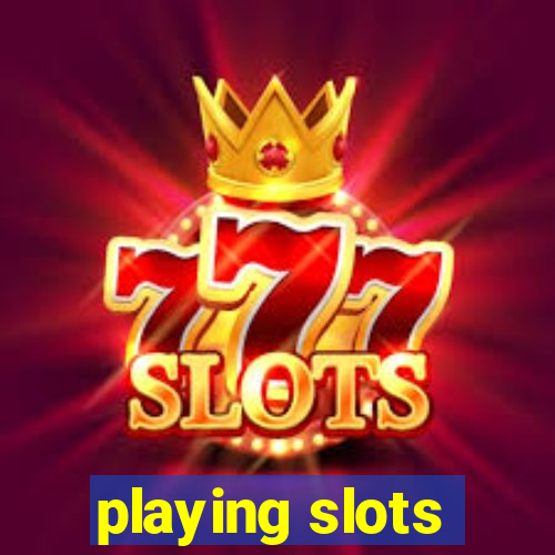 playing slots