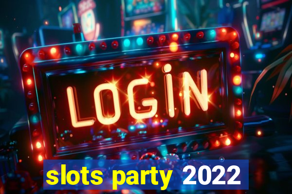 slots party 2022