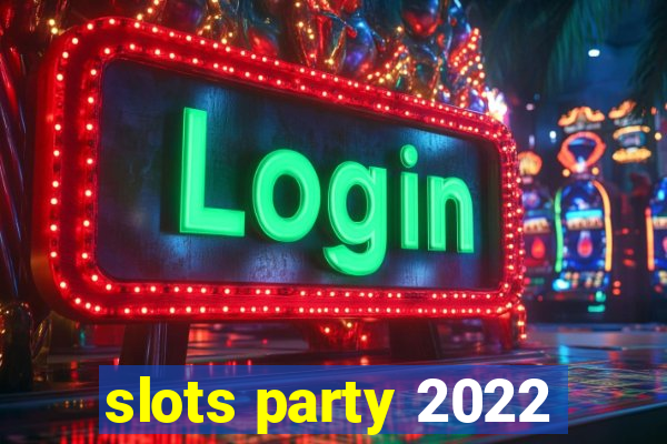 slots party 2022