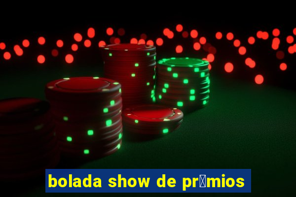 bolada show de pr锚mios