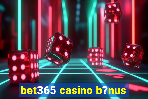 bet365 casino b?nus