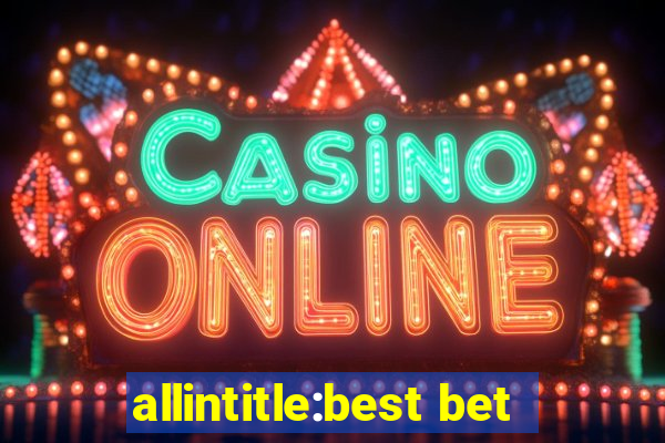 allintitle:best bet