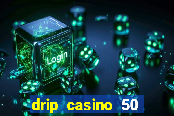 drip casino 50 free spins