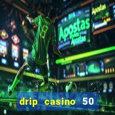 drip casino 50 free spins