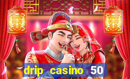 drip casino 50 free spins