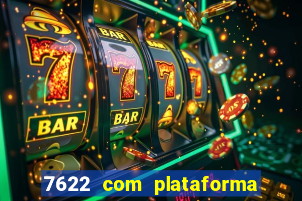 7622 com plataforma de jogos