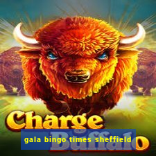 gala bingo times sheffield