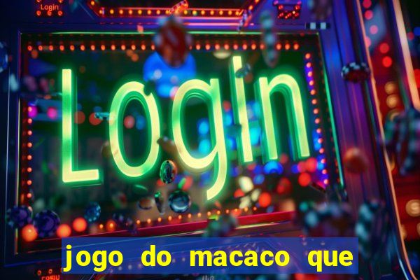 jogo do macaco que ganha dinheiro