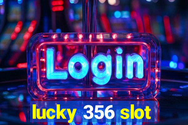 lucky 356 slot