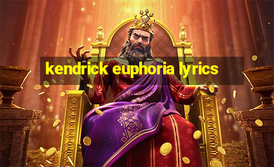 kendrick euphoria lyrics