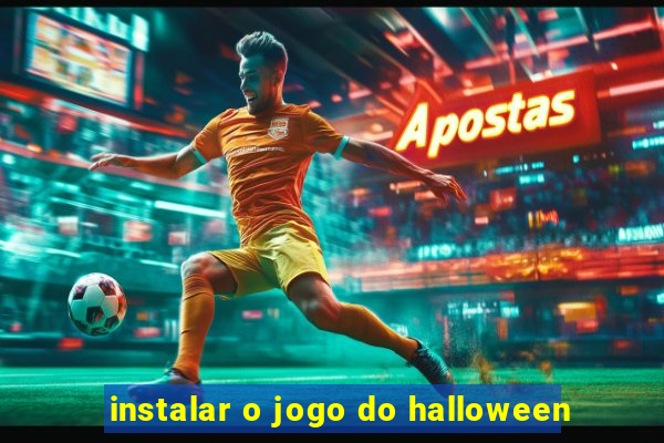 instalar o jogo do halloween