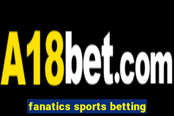 fanatics sports betting