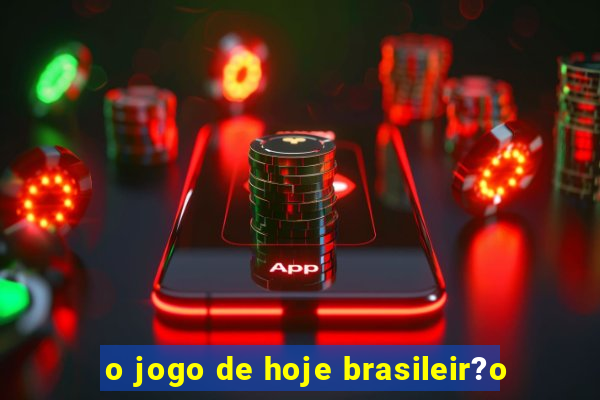 o jogo de hoje brasileir?o