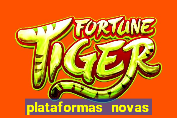 plataformas novas do tigrinho