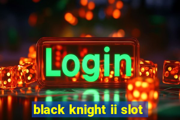 black knight ii slot