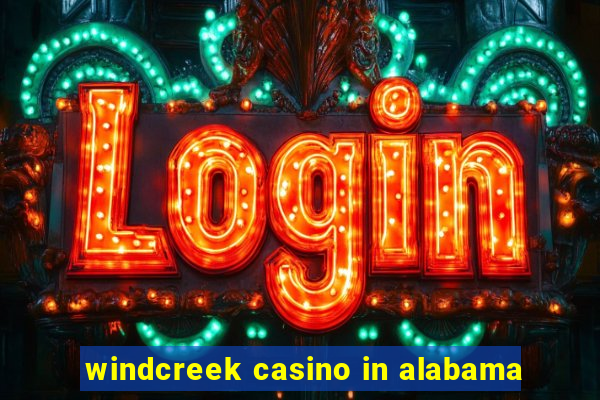 windcreek casino in alabama