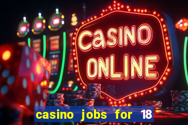 casino jobs for 18 year olds