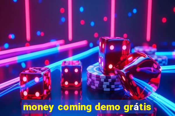 money coming demo grátis