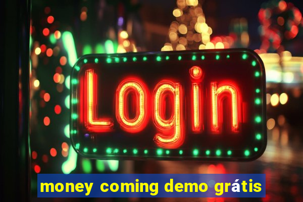 money coming demo grátis