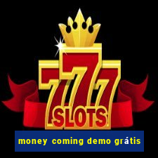 money coming demo grátis