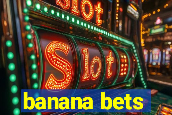 banana bets