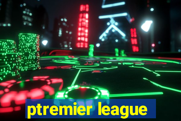 ptremier league