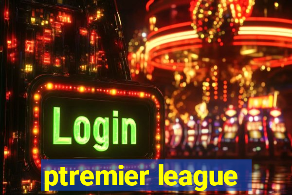 ptremier league