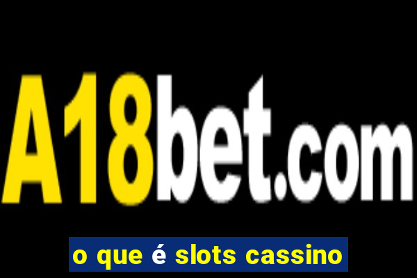 o que é slots cassino