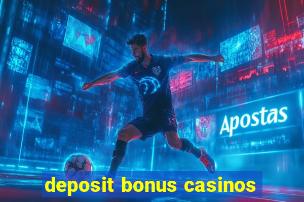 deposit bonus casinos