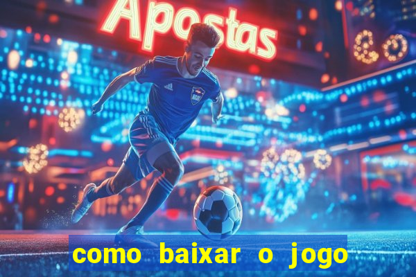 como baixar o jogo do tigrinho