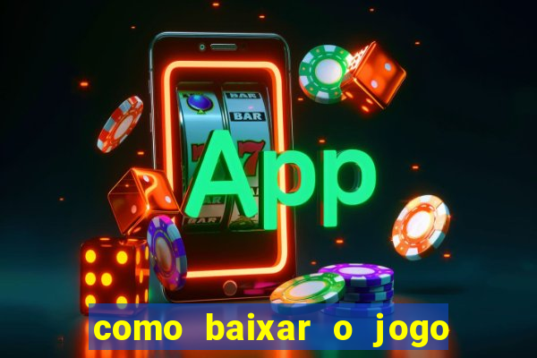 como baixar o jogo do tigrinho